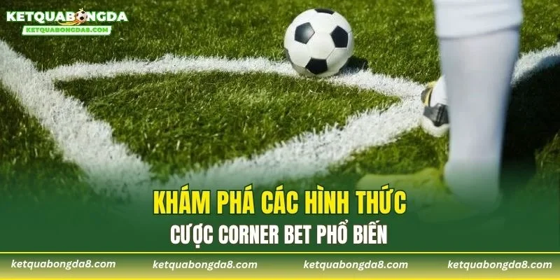 Khám phá các hình thức cược corner bet phổ biến